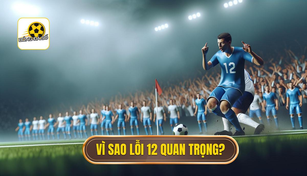Tại sao lỗi 12 lại quan trọng_