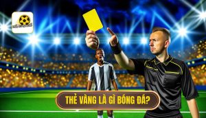 Thẻ vàng là gì bóng đá