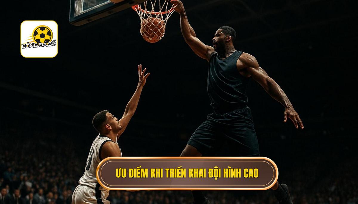 Ưu điểm vượt trội khi triển khai chiến thuật đội hình cao
