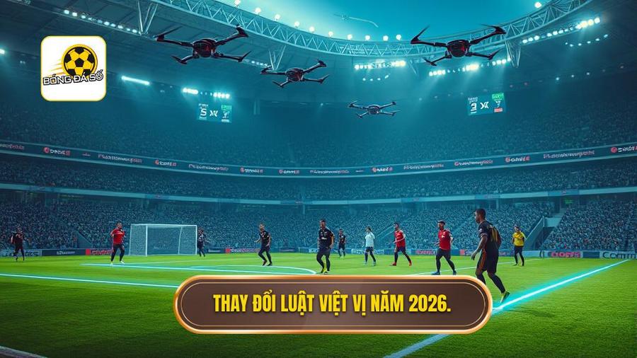 1. Thay đổi luật việt vị năm 2026.