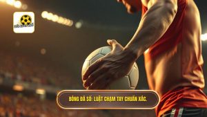 Bóng Đá Số_ Luật chạm tay chuẩn xác.