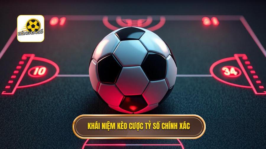 Khái niệm kèo cược tỷ số chính xác