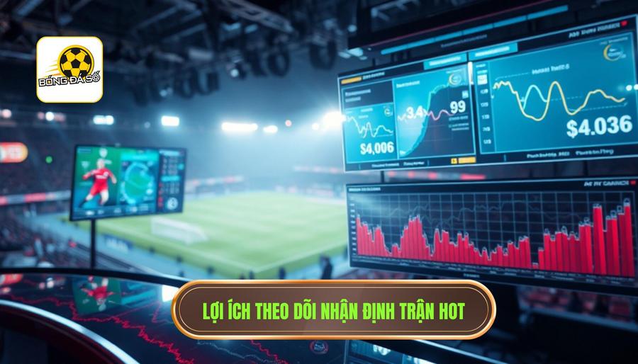 Tại sao việc theo dõi nhận định trận hot lại quan trọng?