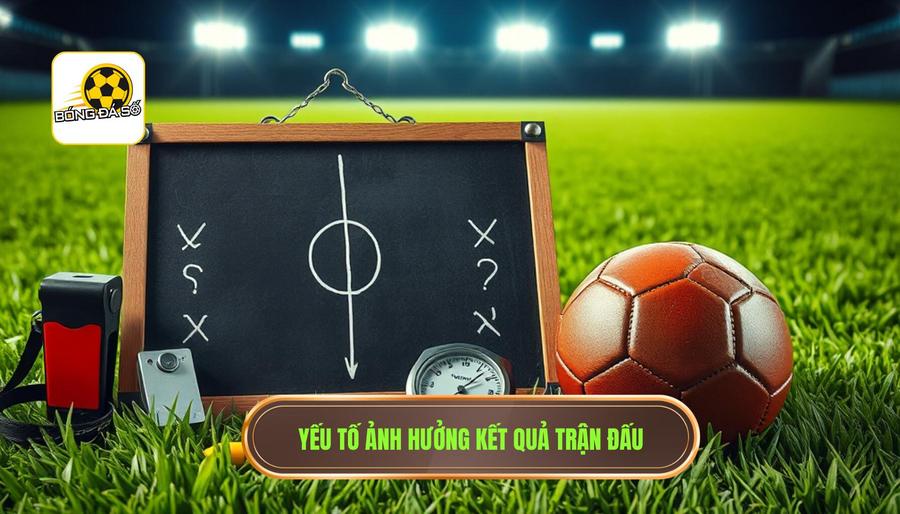 Các yếu tố tác động đến kết quả trận đấu